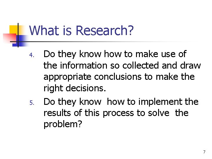 What is Research? 4. 5. Do they know how to make use of the