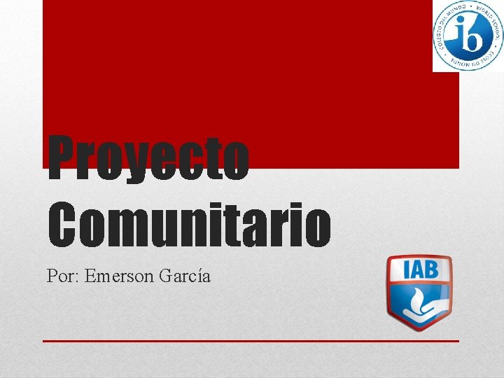 Proyecto Comunitario Por: Emerson García 