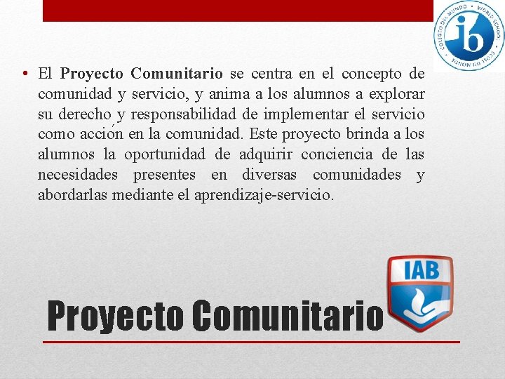  • El Proyecto Comunitario se centra en el concepto de comunidad y servicio,