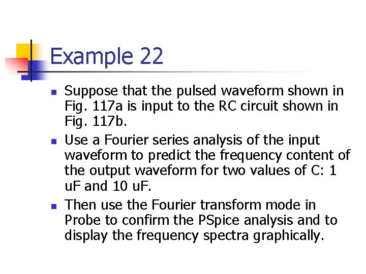 Example 22 n n n Suppose that the pulsed waveform shown in Fig. 117