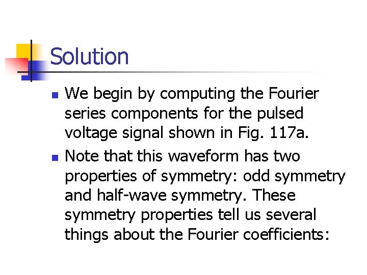 Solution n n We begin by computing the Fourier series components for the pulsed