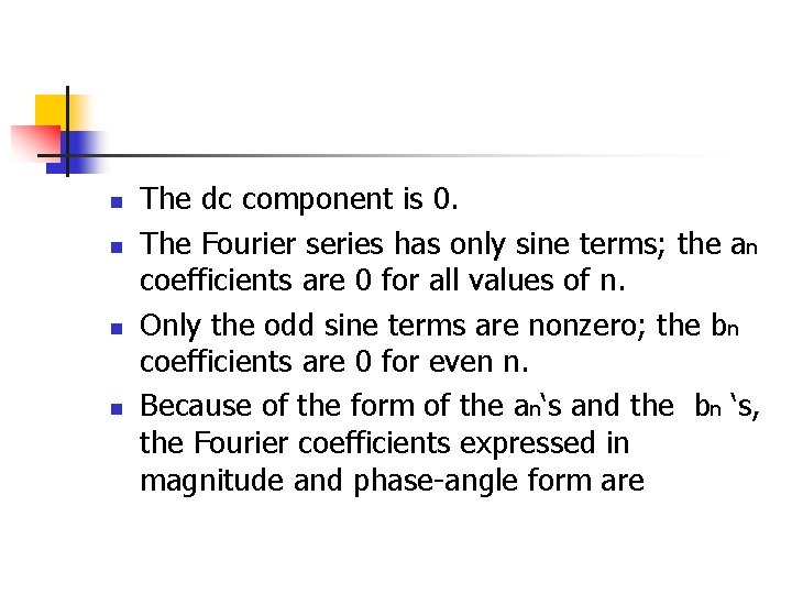 n n The dc component is 0. The Fourier series has only sine terms;