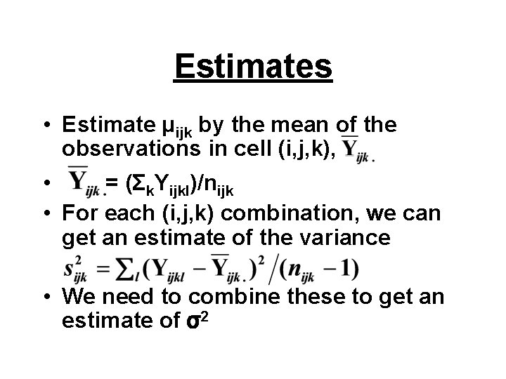 Estimates • Estimate μijk by the mean of the observations in cell (i, j,