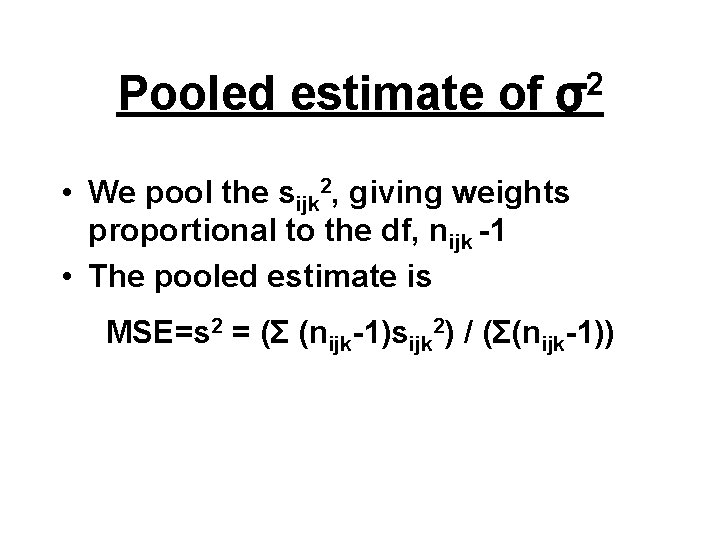 Pooled estimate of 2 σ • We pool the sijk 2, giving weights proportional