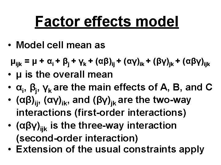 Factor effects model • Model cell mean as μijk = μ + αi +