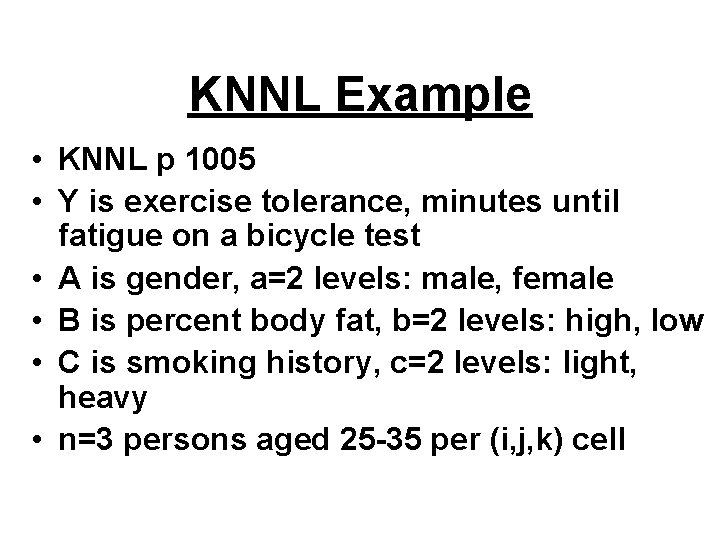 KNNL Example • KNNL p 1005 • Y is exercise tolerance, minutes until fatigue