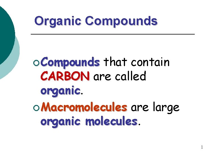 Organic Compounds ¡ Compounds that contain CARBON are called organic ¡ Macromolecules are large