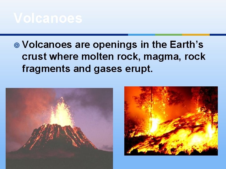 Volcanoes ¥ Volcanoes are openings in the Earth’s crust where molten rock, magma, rock