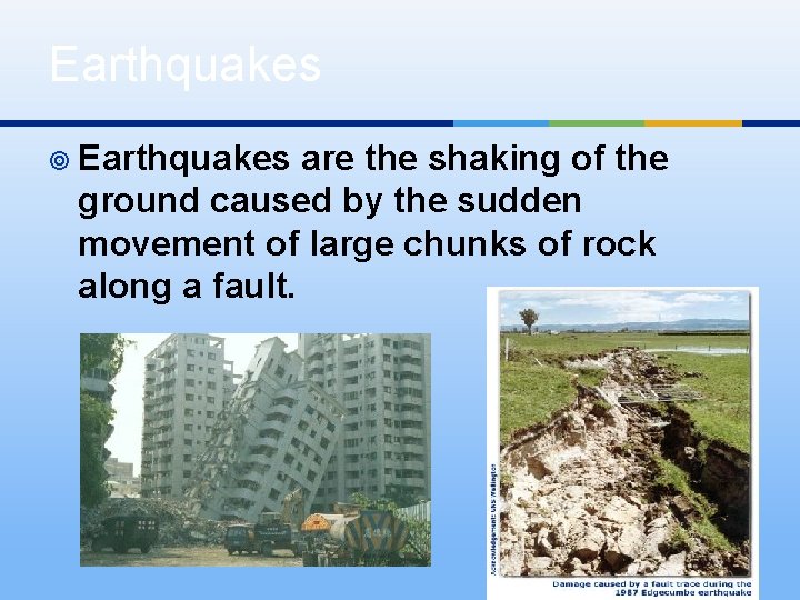 Earthquakes ¥ Earthquakes are the shaking of the ground caused by the sudden movement