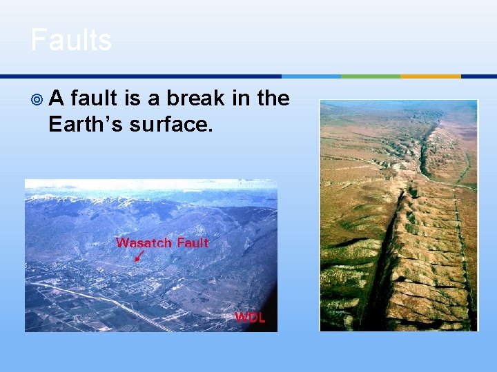 Faults ¥A fault is a break in the Earth’s surface. 