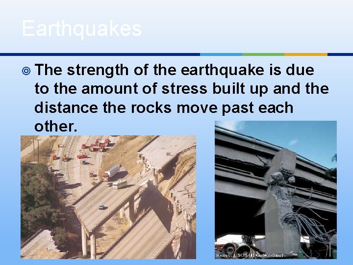 Earthquakes ¥ The strength of the earthquake is due to the amount of stress