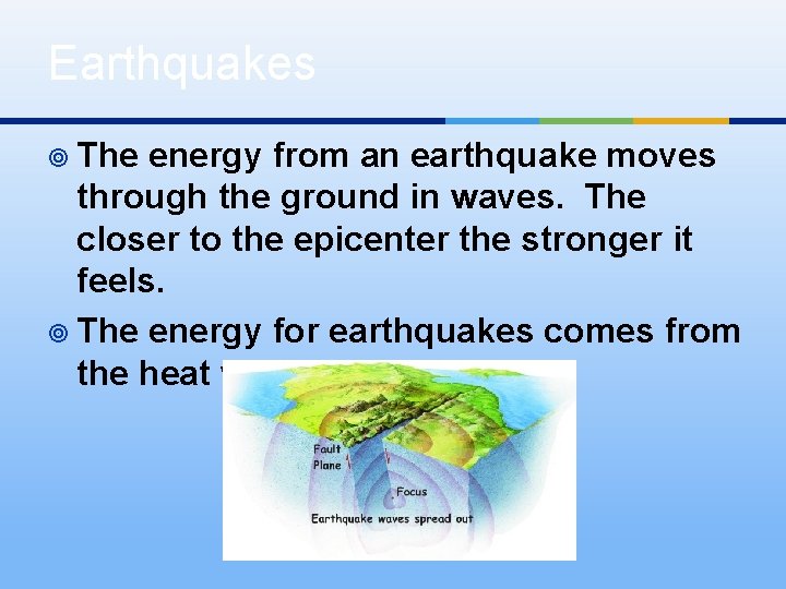 Earthquakes ¥ The energy from an earthquake moves through the ground in waves. The