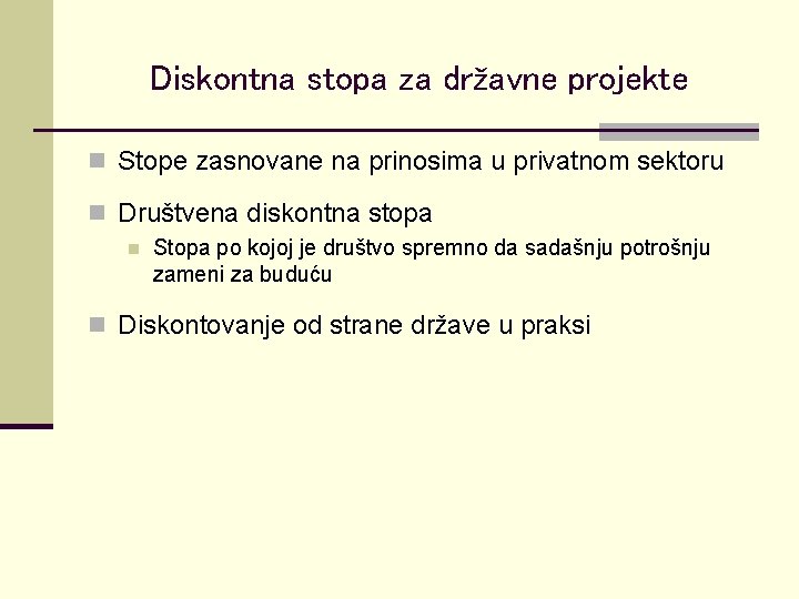 Diskontna stopa za državne projekte n Stope zasnovane na prinosima u privatnom sektoru n