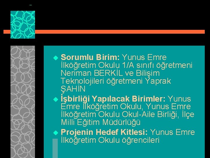 Sorumlu Birim: Yunus Emre İlköğretim Okulu 1/A sınıfı öğretmeni Neriman BERKİL ve Bilişim Teknolojileri