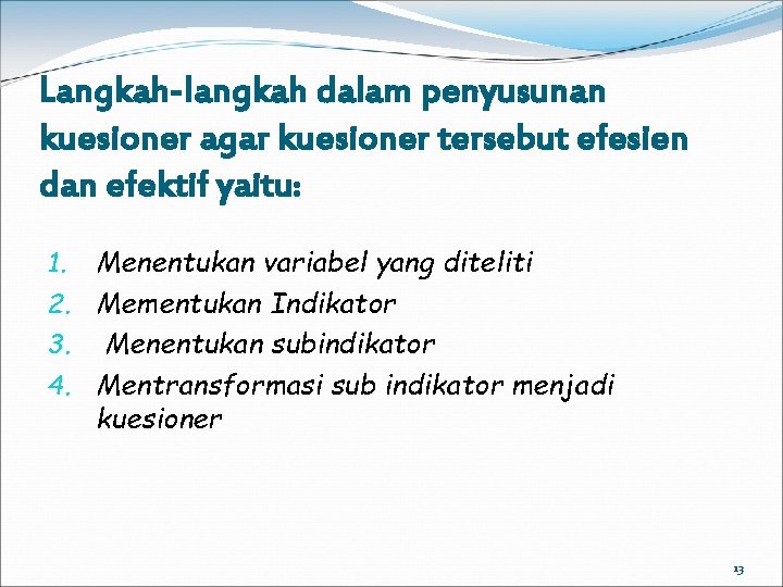 Langkah-langkah dalam penyusunan kuesioner agar kuesioner tersebut efesien dan efektif yaitu: 1. Menentukan variabel