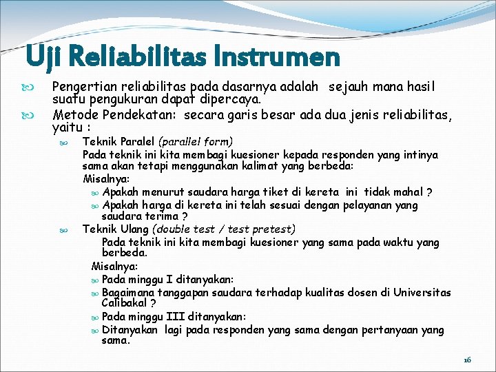 Uji Reliabilitas Instrumen Pengertian reliabilitas pada dasarnya adalah sejauh mana hasil suatu pengukuran dapat