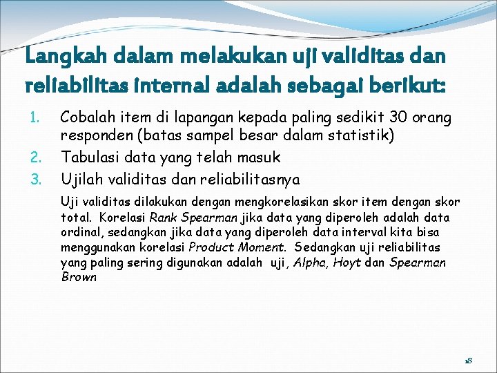 Langkah dalam melakukan uji validitas dan reliabilitas internal adalah sebagai berikut: 1. 2. 3.