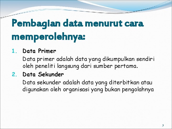 Pembagian data menurut cara memperolehnya: 1. Data Primer Data primer adalah data yang dikumpulkan