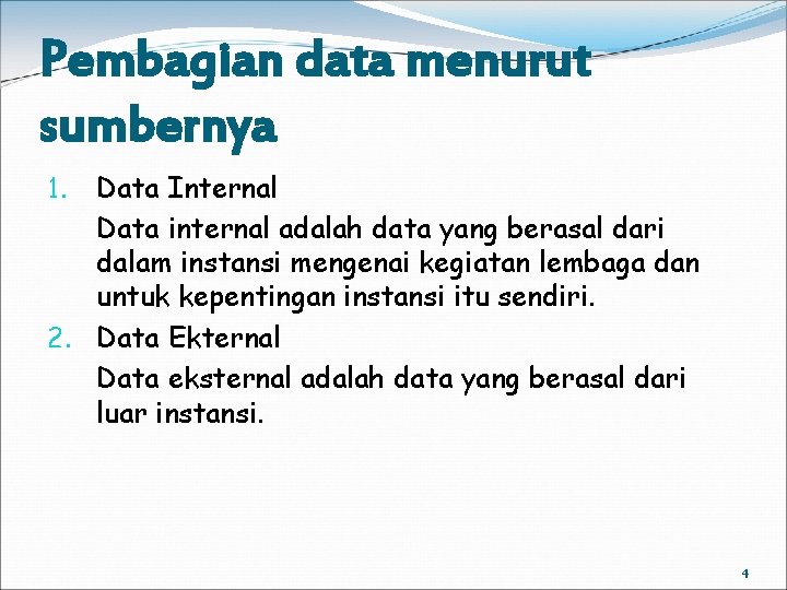 Pembagian data menurut sumbernya Data Internal Data internal adalah data yang berasal dari dalam