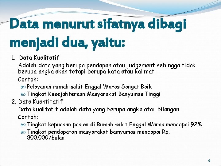 Data menurut sifatnya dibagi menjadi dua, yaitu: 1. Data Kualitatif Adalah data yang berupa