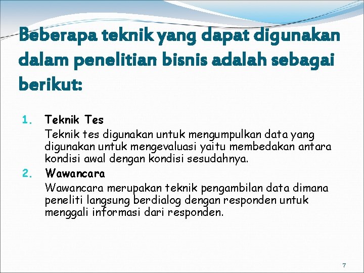 Beberapa teknik yang dapat digunakan dalam penelitian bisnis adalah sebagai berikut: 1. 2. Teknik