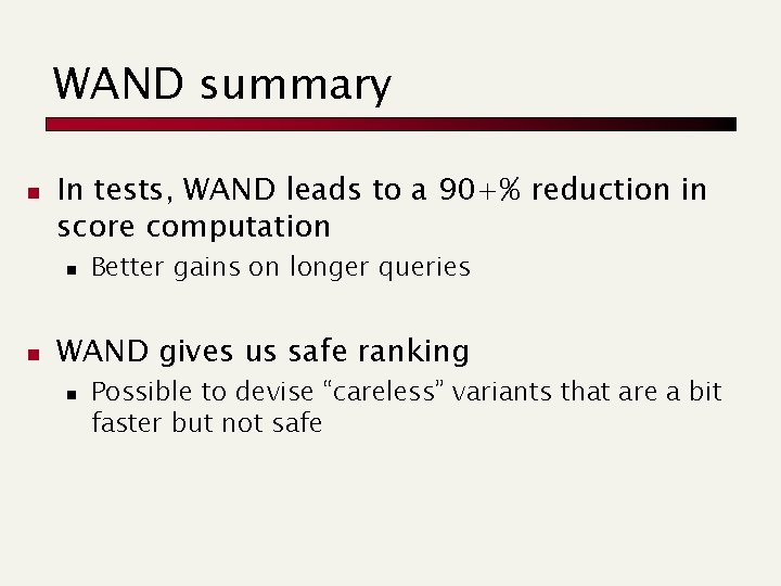 WAND summary n In tests, WAND leads to a 90+% reduction in score computation