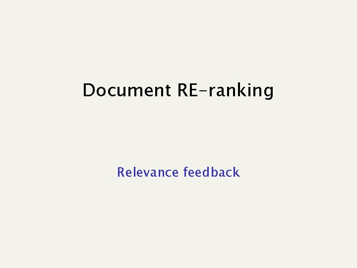 Document RE-ranking Relevance feedback 