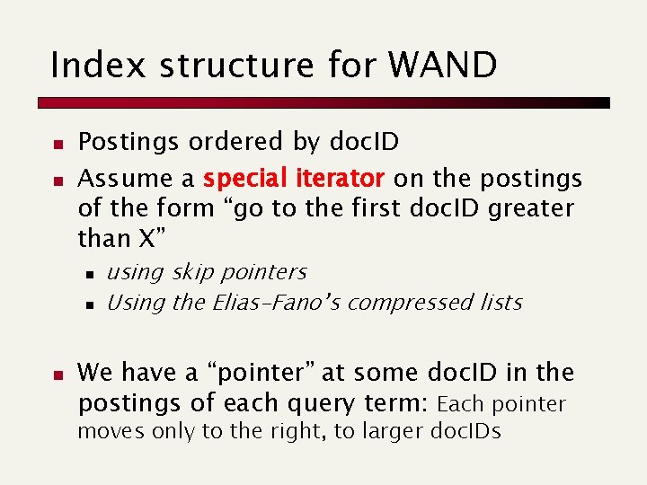 Index structure for WAND n n Postings ordered by doc. ID Assume a special