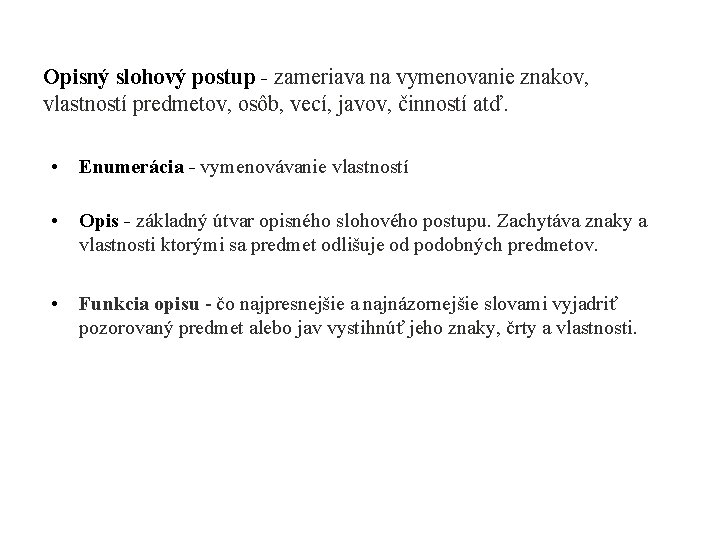 Opisný slohový postup - zameriava na vymenovanie znakov, vlastností predmetov, osôb, vecí, javov, činností Opisný slohový postup - zameriava na vymenovanie znakov, vlastností predmetov, osôb, vecí, javov, činností