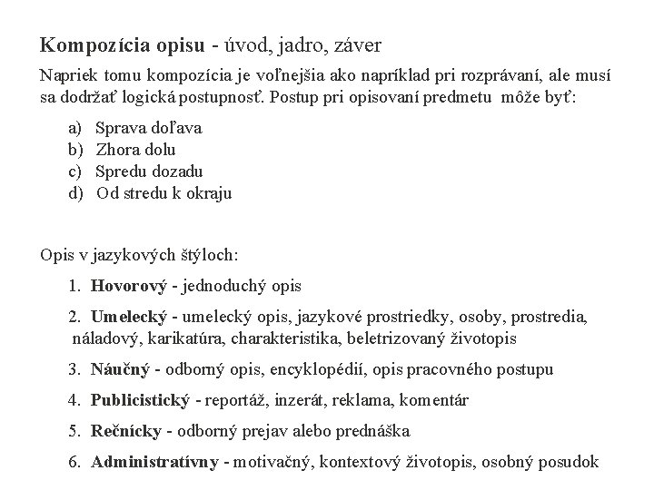 Kompozícia opisu - úvod, jadro, záver Napriek tomu kompozícia je voľnejšia ako napríklad pri Kompozícia opisu - úvod, jadro, záver Napriek tomu kompozícia je voľnejšia ako napríklad pri