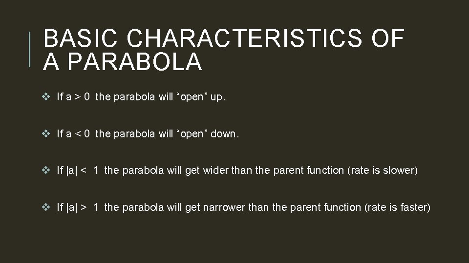 BASIC CHARACTERISTICS OF A PARABOLA v If a > 0 the parabola will “open”