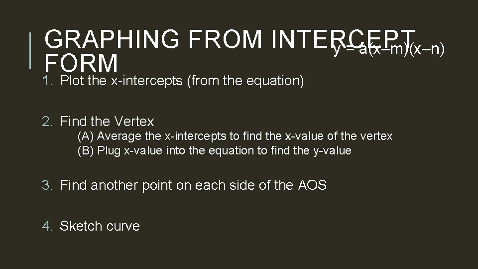 GRAPHING FROM INTERCEPT y = a(x–m)(x–n) FORM 1. Plot the x-intercepts (from the equation)