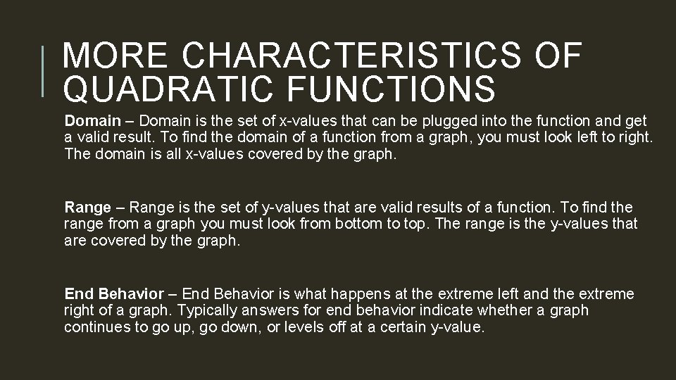 MORE CHARACTERISTICS OF QUADRATIC FUNCTIONS Domain – Domain is the set of x-values that