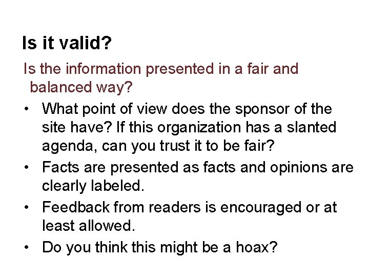 Is it valid? Is the information presented in a fair and balanced way? •