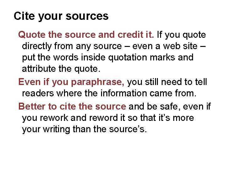 Cite your sources Quote the source and credit it. If you quote directly from