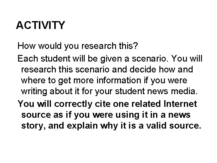 ACTIVITY How would you research this? Each student will be given a scenario. You
