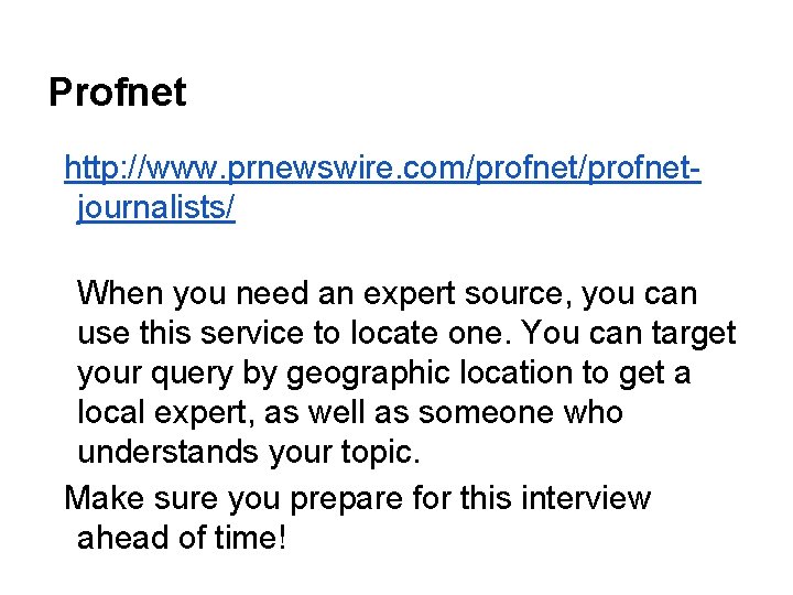 Profnet http: //www. prnewswire. com/profnetjournalists/ When you need an expert source, you can use