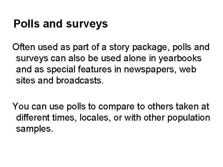 Polls and surveys Often used as part of a story package, polls and surveys