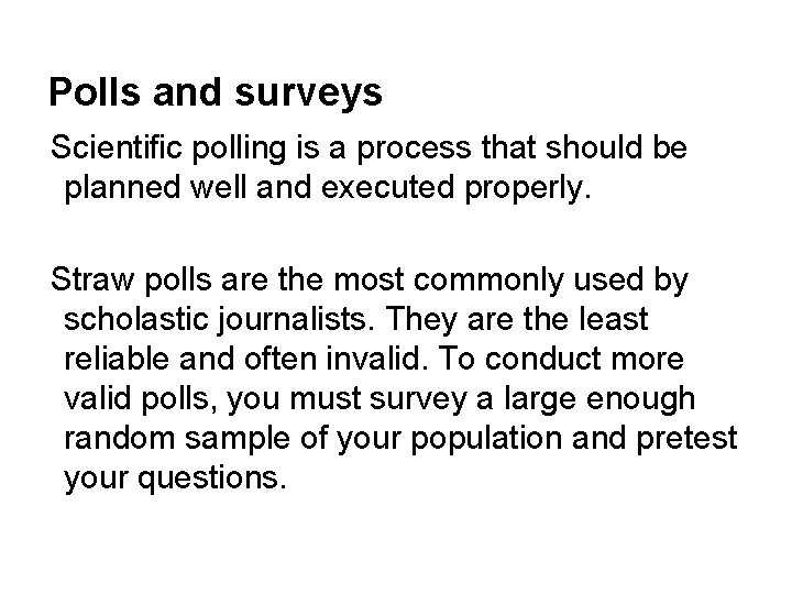 Polls and surveys Scientific polling is a process that should be planned well and