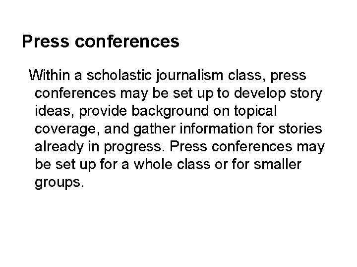 Press conferences Within a scholastic journalism class, press conferences may be set up to