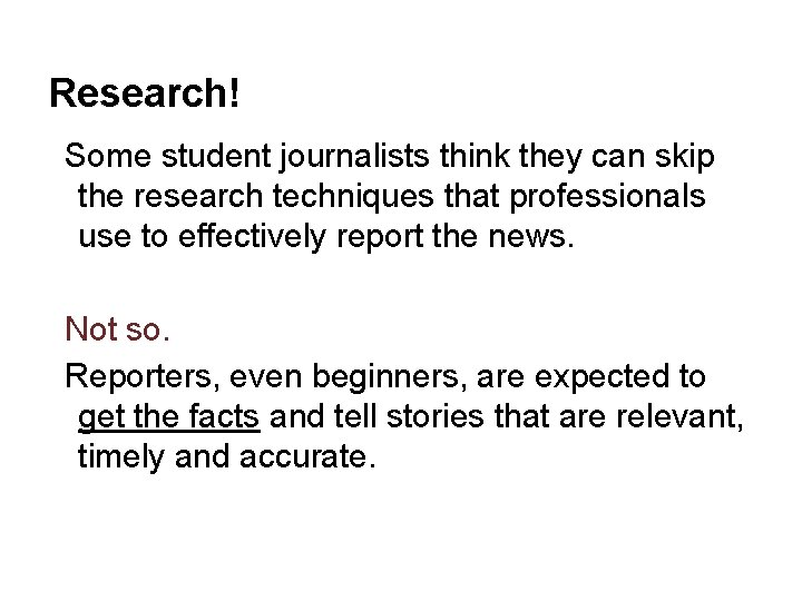 Research! Some student journalists think they can skip the research techniques that professionals use
