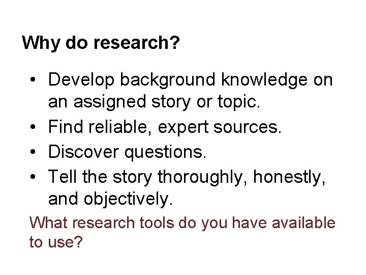 Why do research? • Develop background knowledge on an assigned story or topic. •