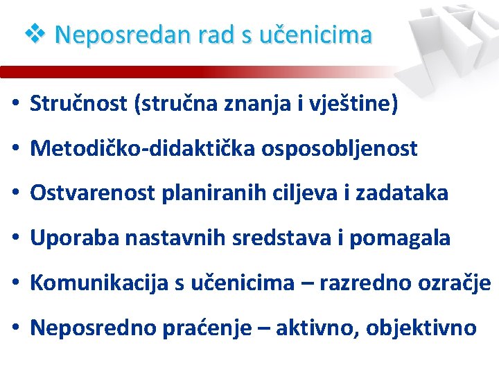 v Neposredan rad s učenicima • Stručnost (stručna znanja i vještine) • Metodičko-didaktička osposobljenost