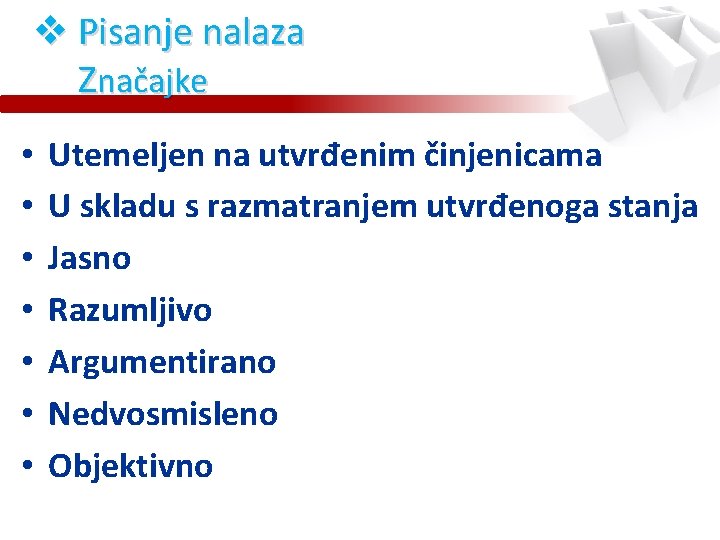 v Pisanje nalaza Značajke • • Utemeljen na utvrđenim činjenicama U skladu s razmatranjem