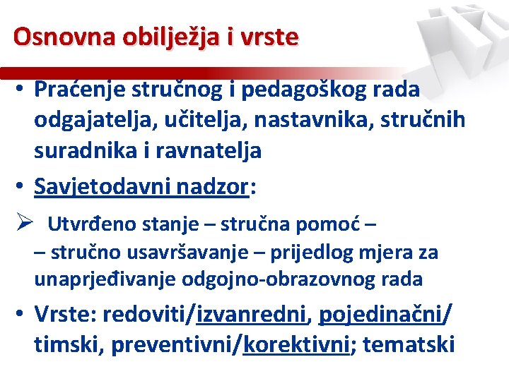 Osnovna obilježja i vrste • Praćenje stručnog i pedagoškog rada odgajatelja, učitelja, nastavnika, stručnih