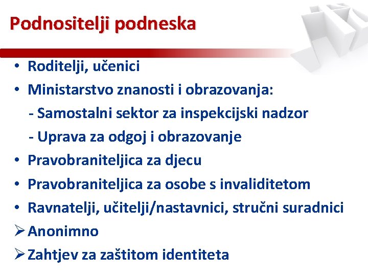 Podnositelji podneska • Roditelji, učenici • Ministarstvo znanosti i obrazovanja: - Samostalni sektor za