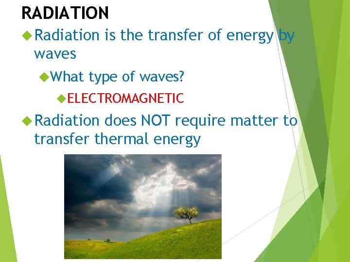 RADIATION Radiation is the transfer of energy by waves What type of waves? ELECTROMAGNETIC