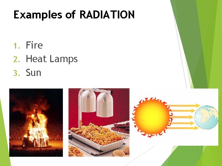 Examples of RADIATION Fire 2. Heat Lamps 3. Sun 1. 