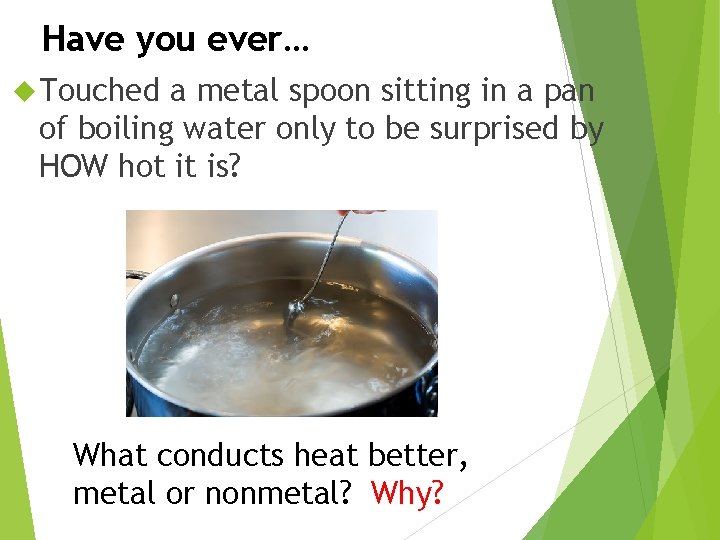 Have you ever… Touched a metal spoon sitting in a pan of boiling water