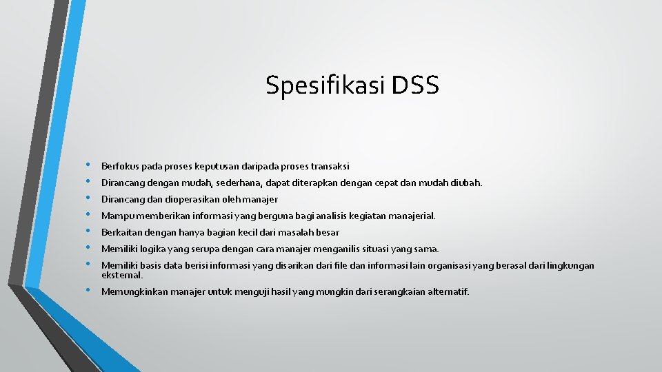 Spesifikasi DSS • • Berfokus pada proses keputusan daripada proses transaksi • Memungkinkan manajer